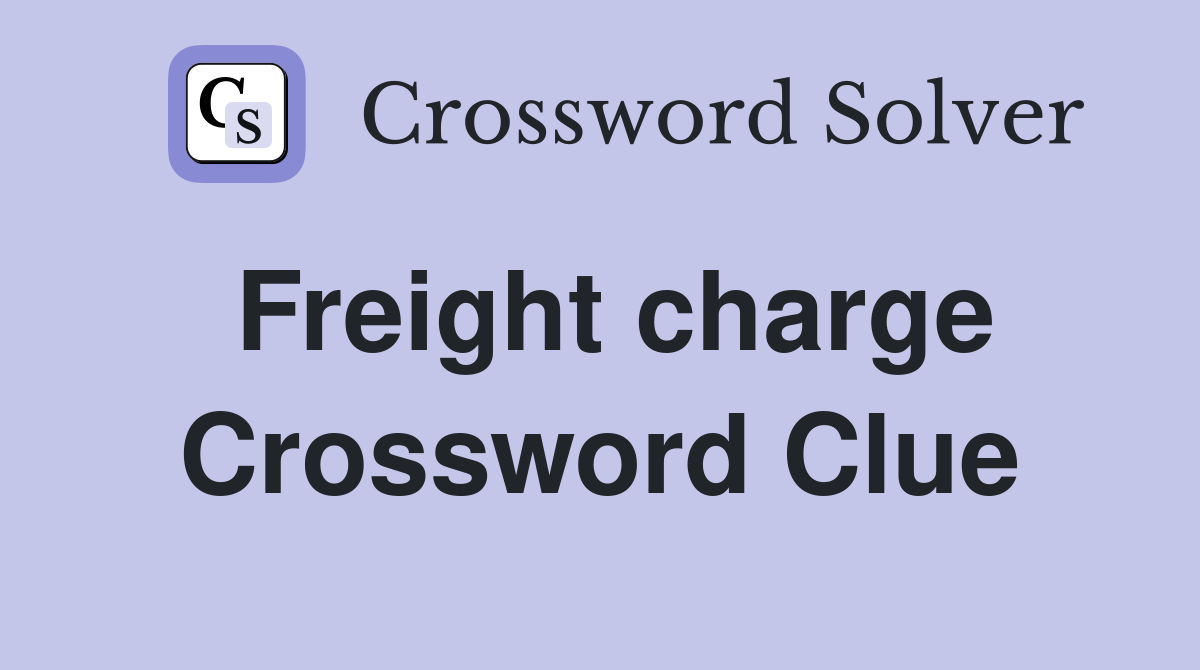 Freight charge Crossword Clue