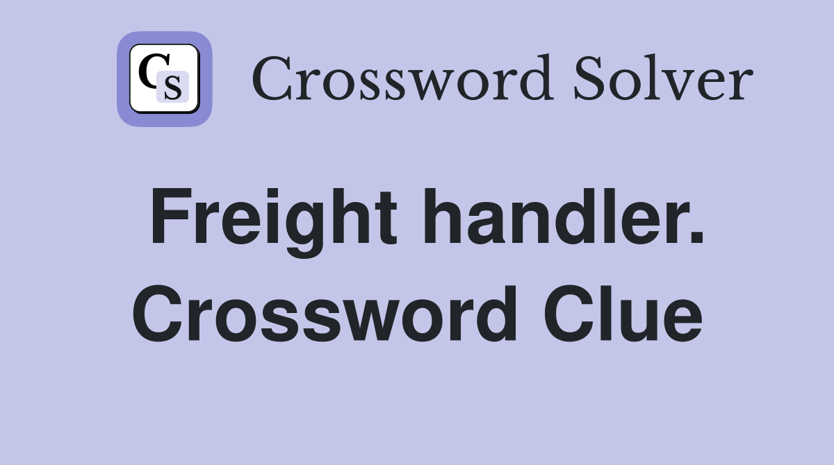 Freight handler. Crossword Clue