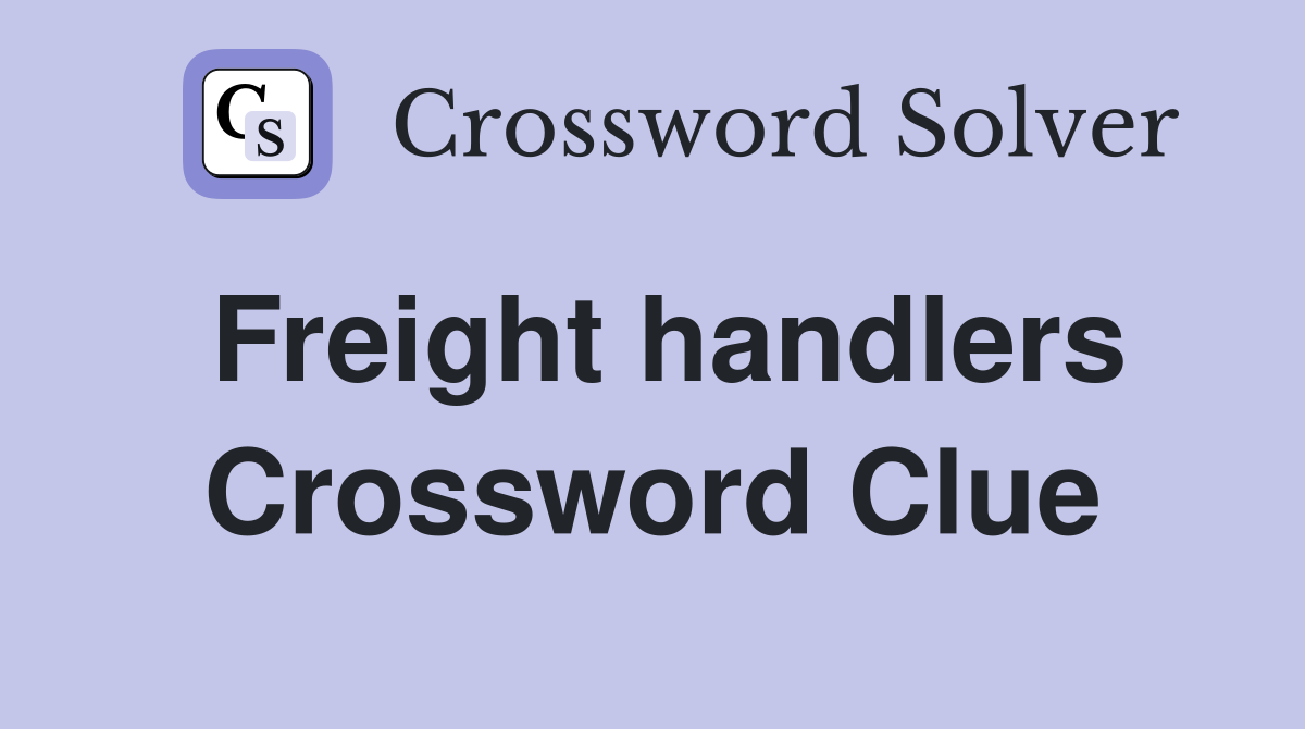 Freight handlers Crossword Clue
