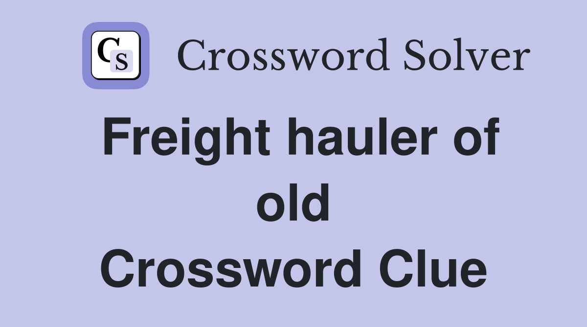 Freight hauler of old Crossword Clue