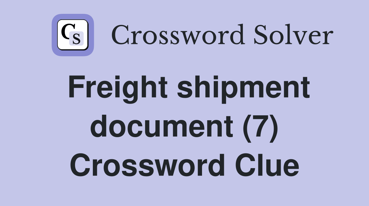 Freight shipment document (7) Crossword Clue