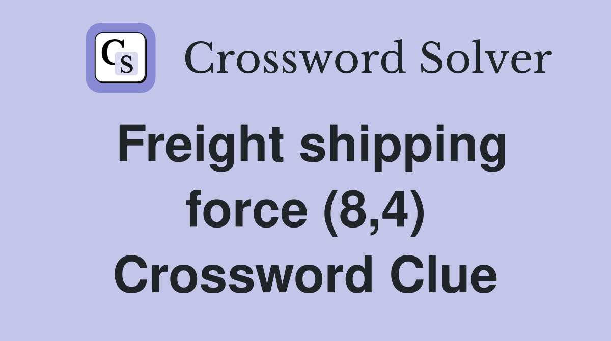 Freight shipping force (8,4) Crossword Clue