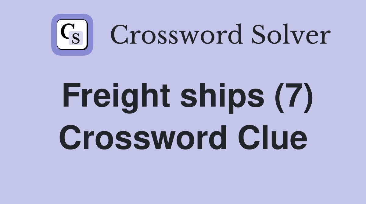 Freight ships (7) Crossword Clue