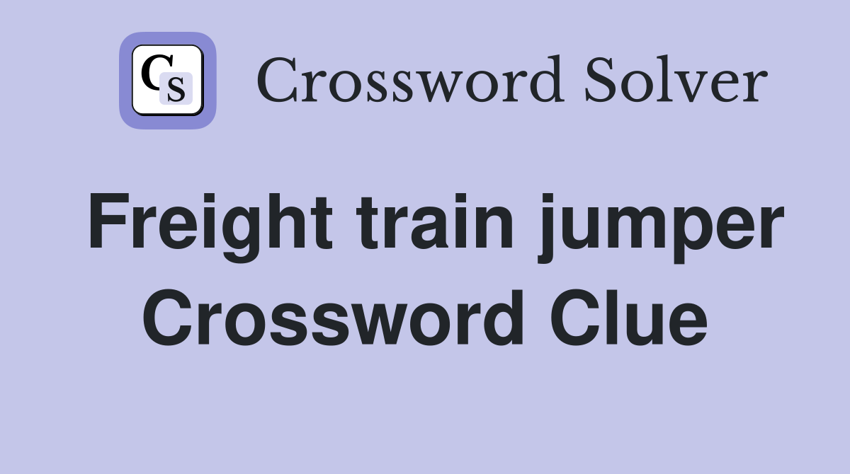 Freight train jumper Crossword Clue