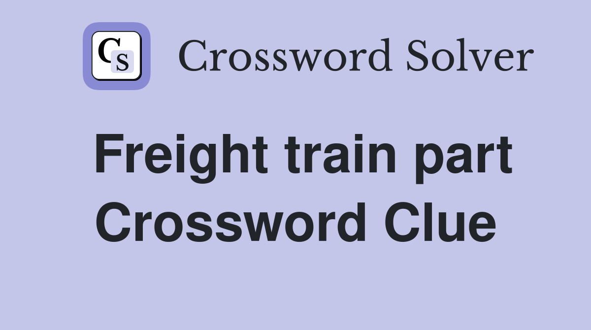 Freight train part Crossword Clue