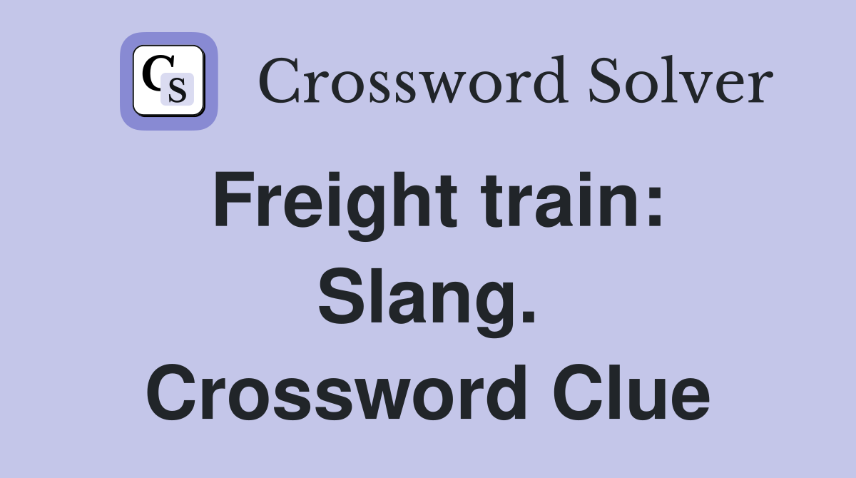 Freight train: Slang. Crossword Clue