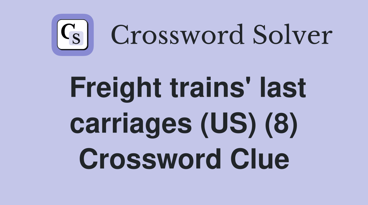 Freight trains' last carriages (US) (8) Crossword Clue
