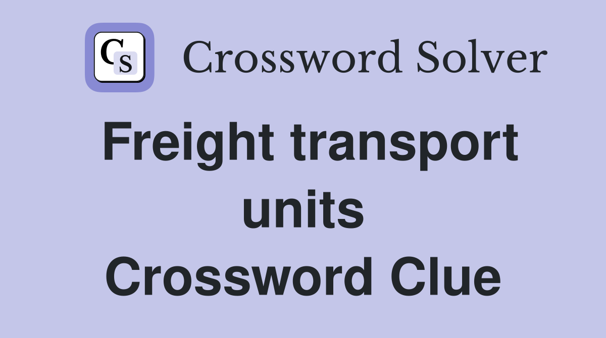 Freight transport units Crossword Clue
