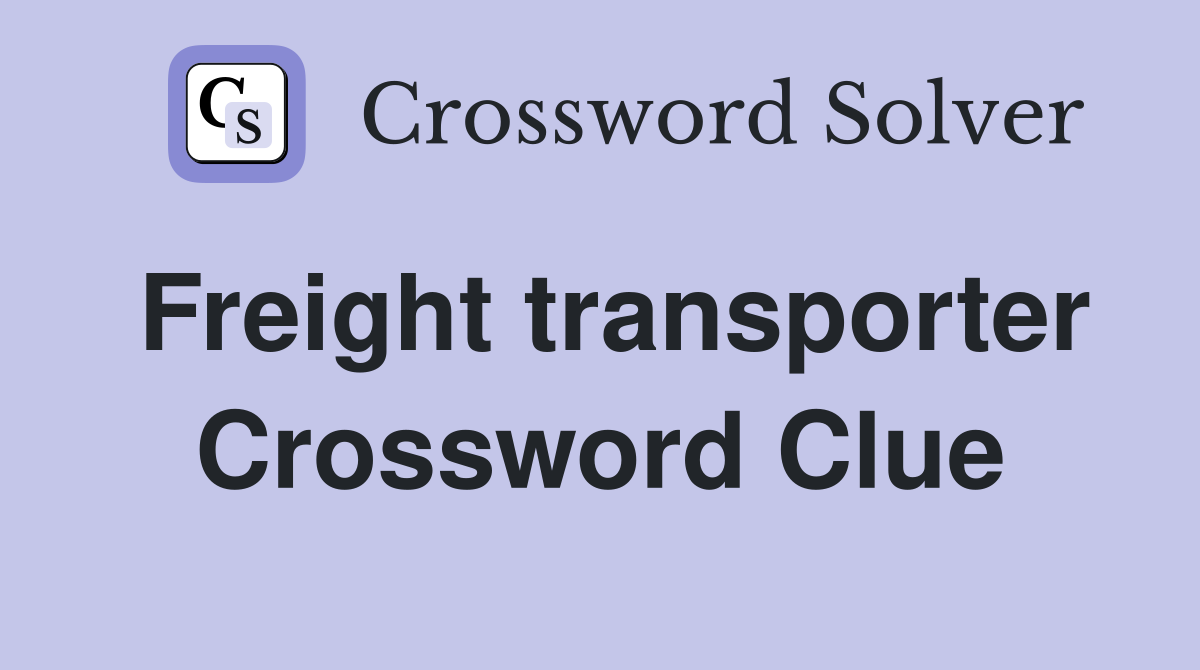 Freight transporter Crossword Clue