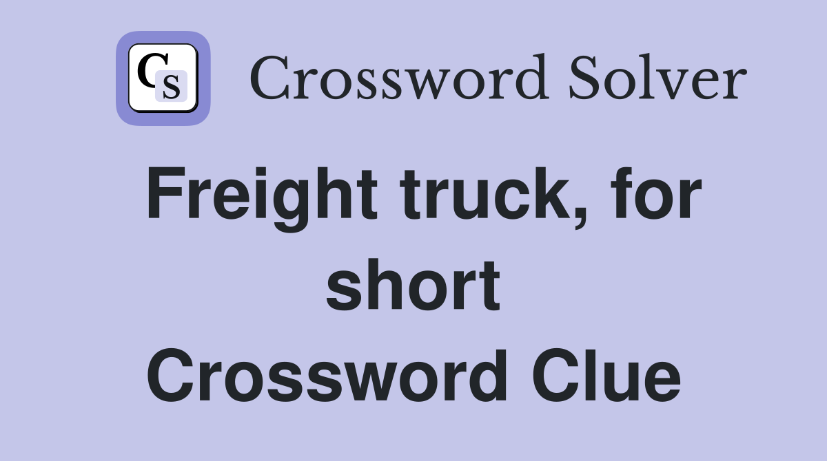 Freight truck, for short Crossword Clue