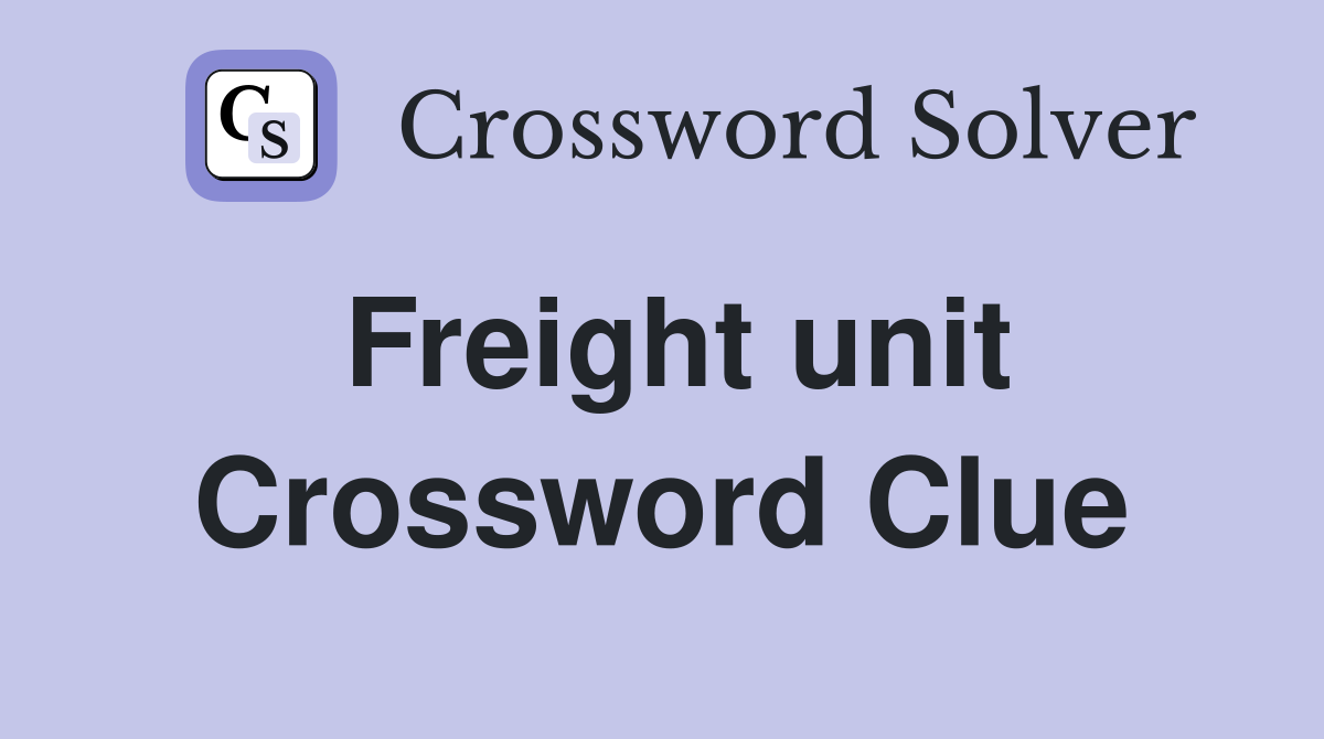 Freight unit Crossword Clue Answers Crossword Solver