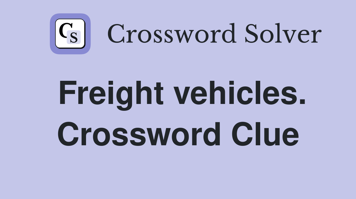 Freight vehicles. Crossword Clue