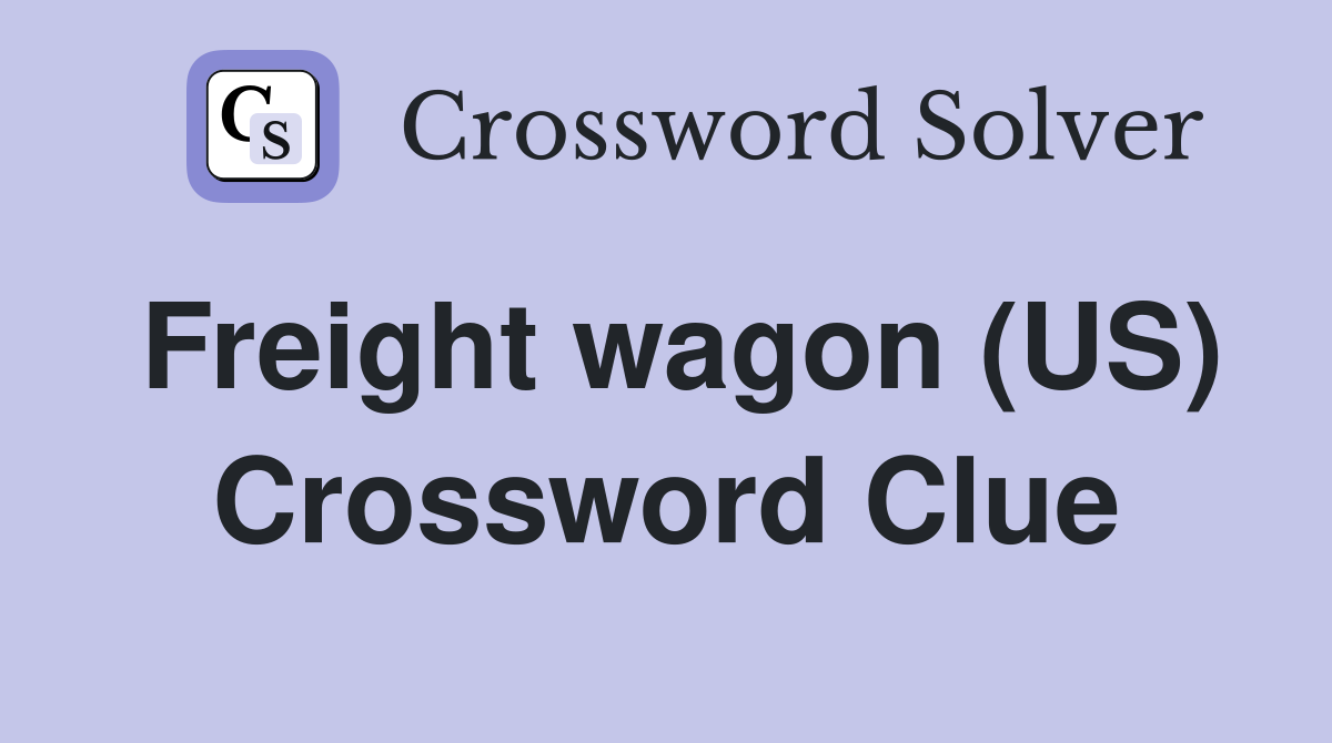 Freight wagon (US) Crossword Clue