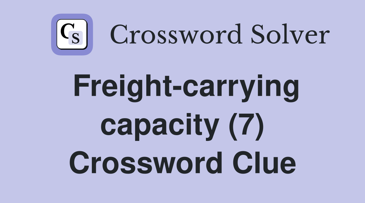 Freight-carrying capacity (7) Crossword Clue