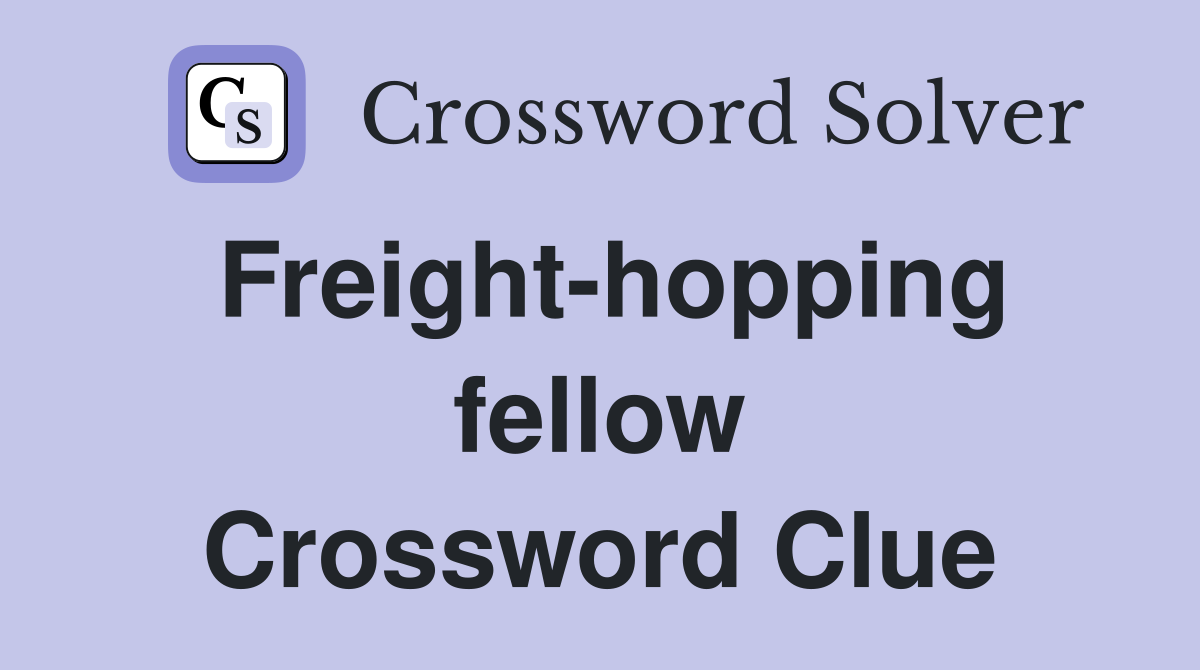 Freight-hopping fellow Crossword Clue