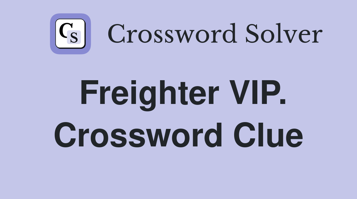 Freighter VIP. Crossword Clue