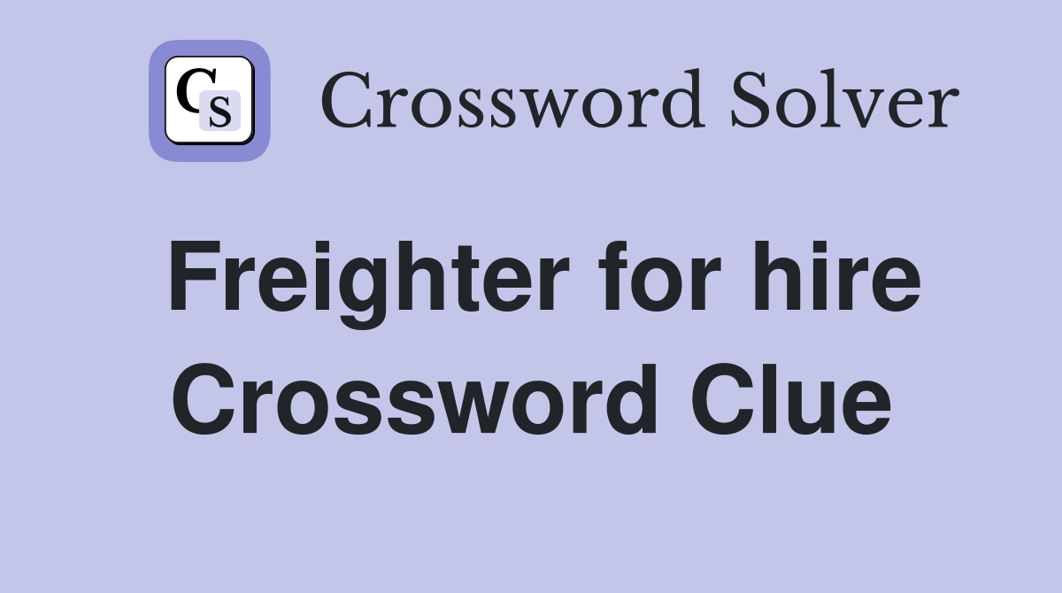 Freighter for hire Crossword Clue