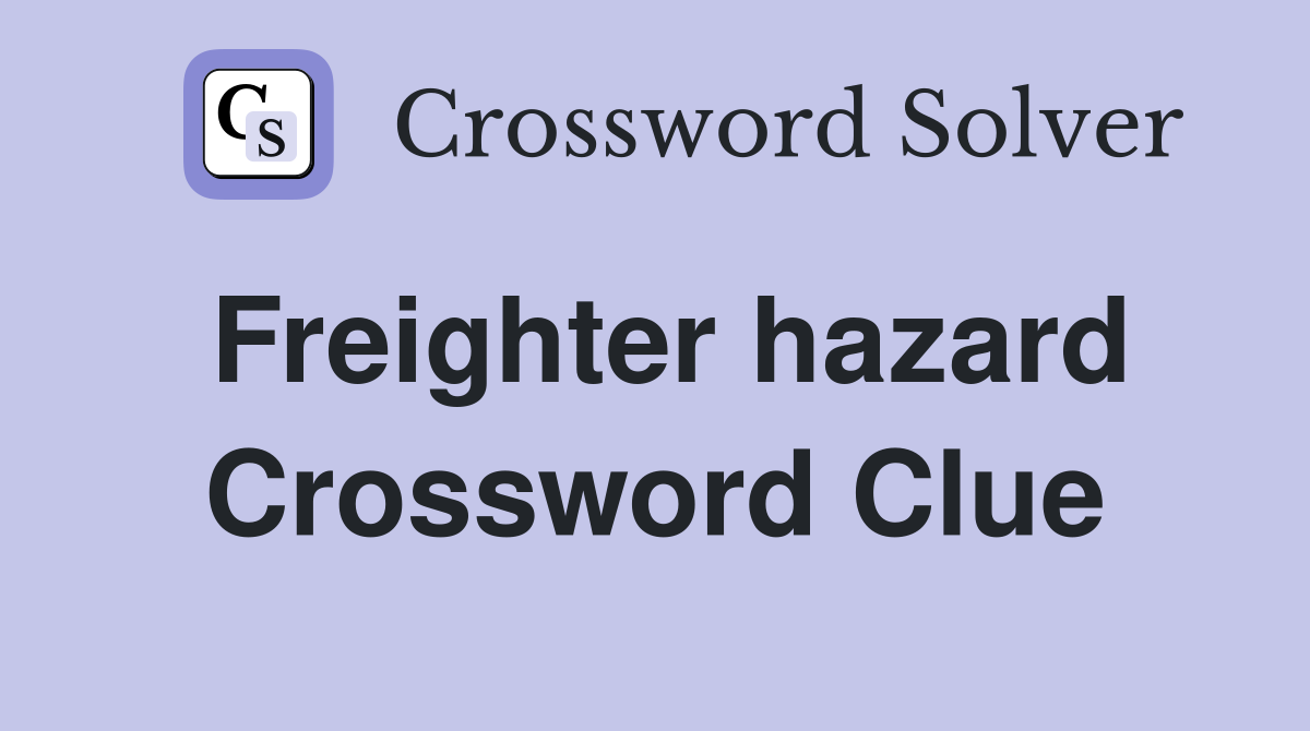 Freighter hazard Crossword Clue