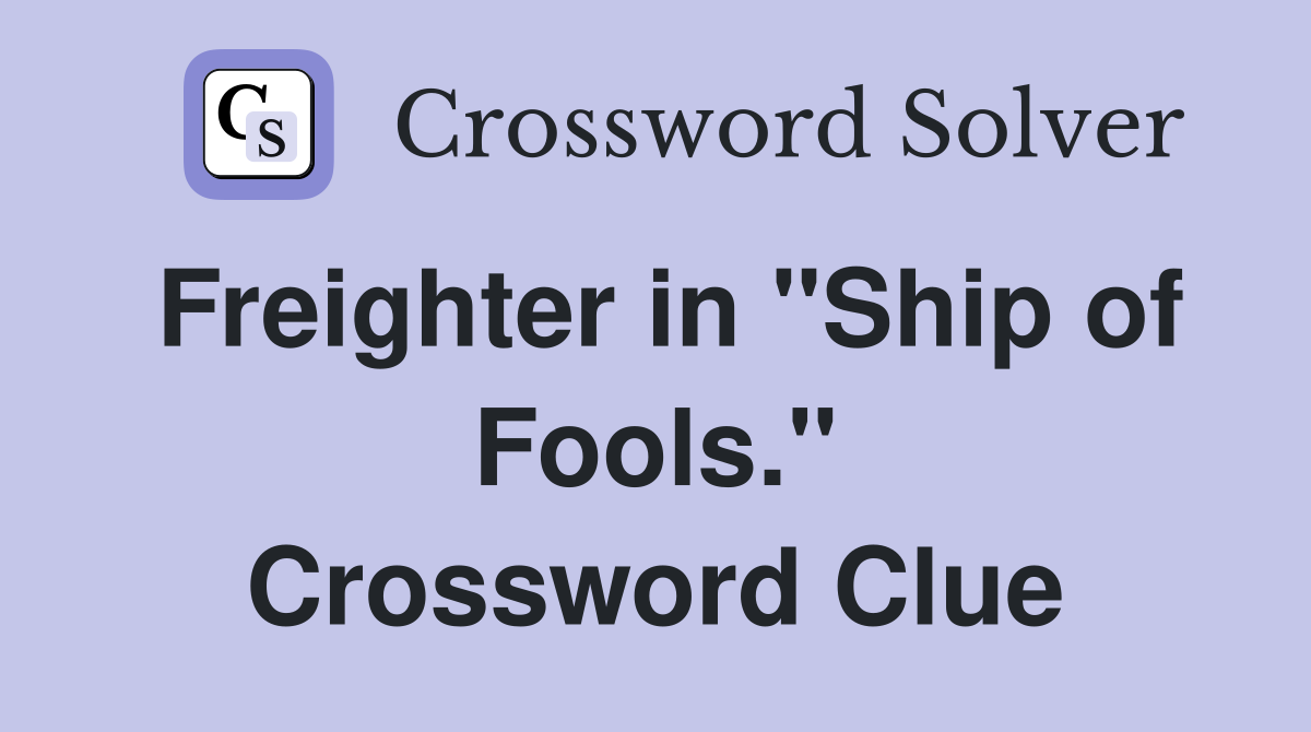 Freighter in "Ship of Fools." Crossword Clue