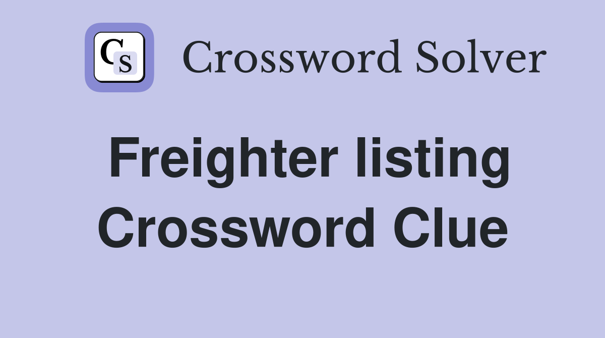 Freighter listing Crossword Clue