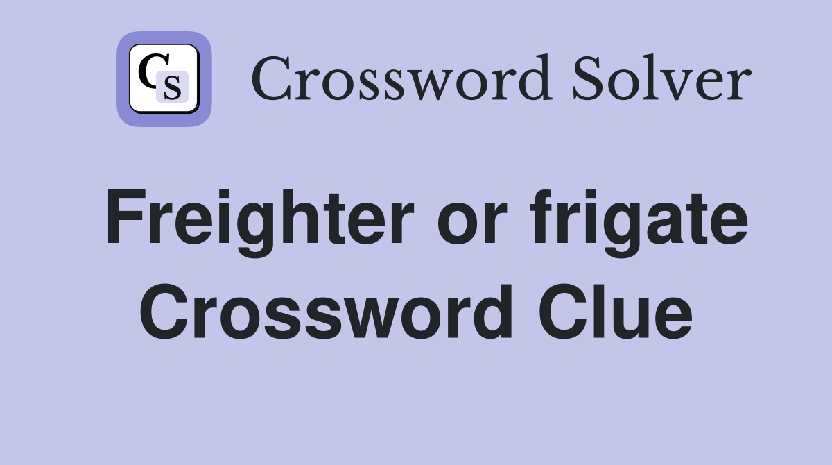 Freighter or frigate Crossword Clue