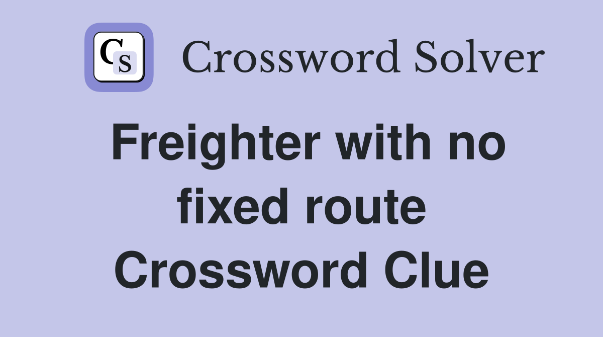 Freighter with no fixed route Crossword Clue