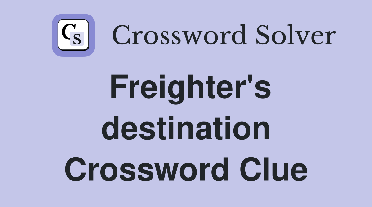 Freighter's destination Crossword Clue