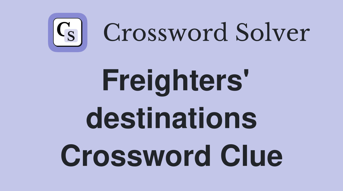 Freighters' destinations Crossword Clue