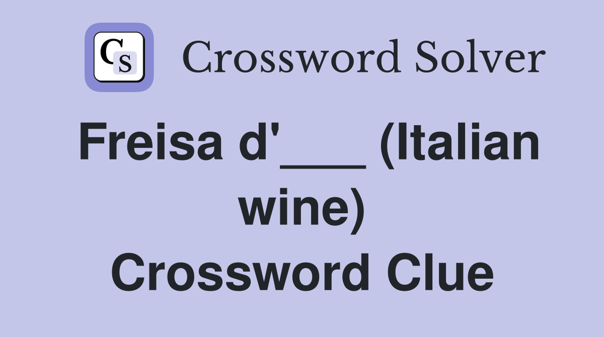 Freisa d'___ (Italian wine) Crossword Clue