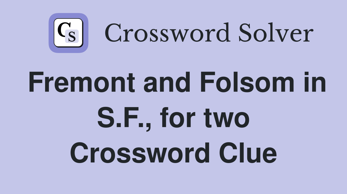 Fremont and Folsom in S.F., for two Crossword Clue
