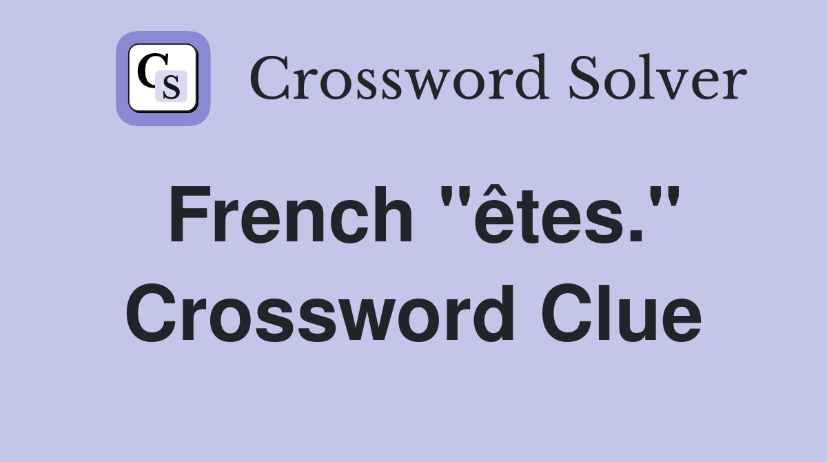 French "êtes." Crossword Clue