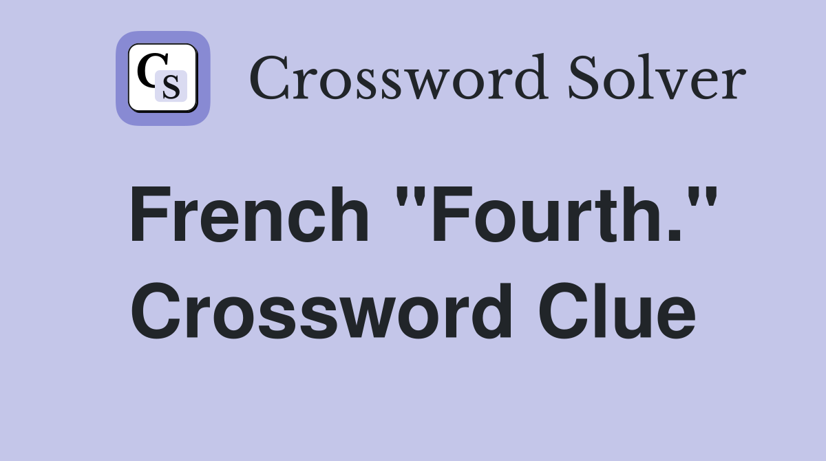 French "Fourth." Crossword Clue