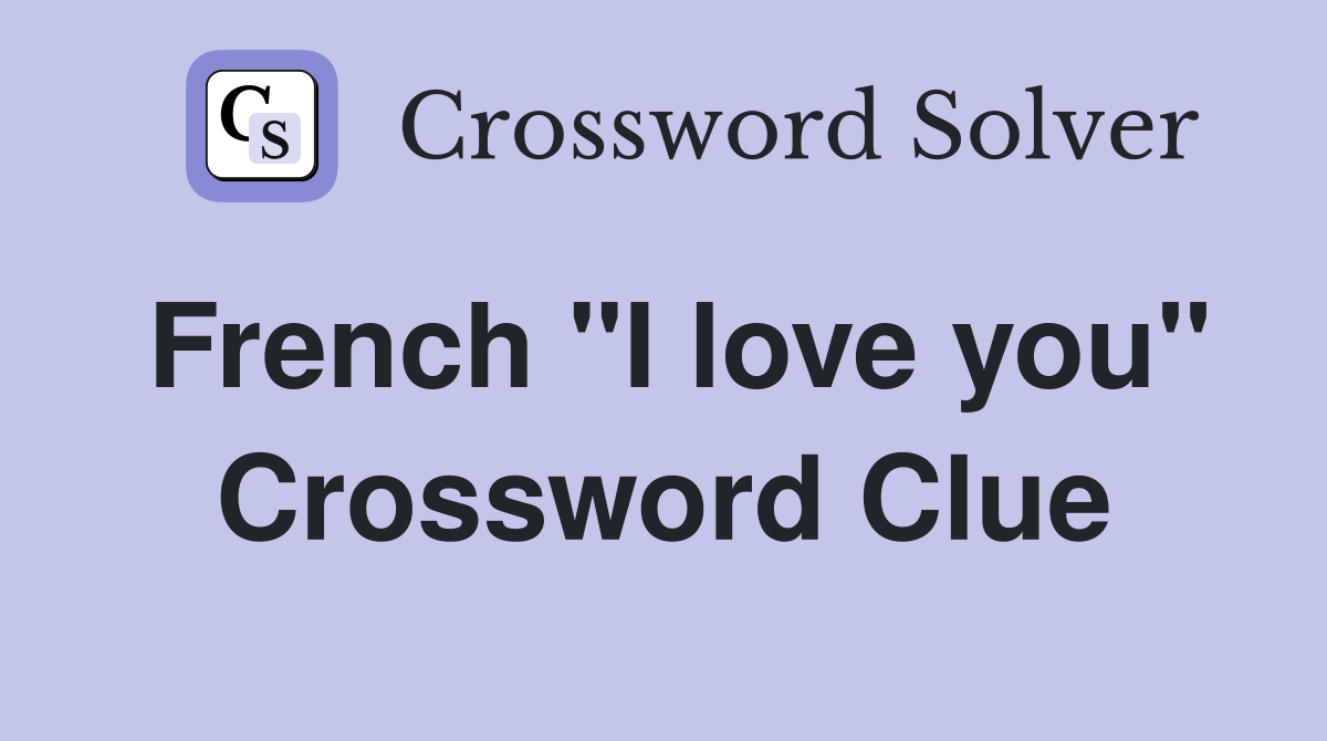 French "I love you" Crossword Clue