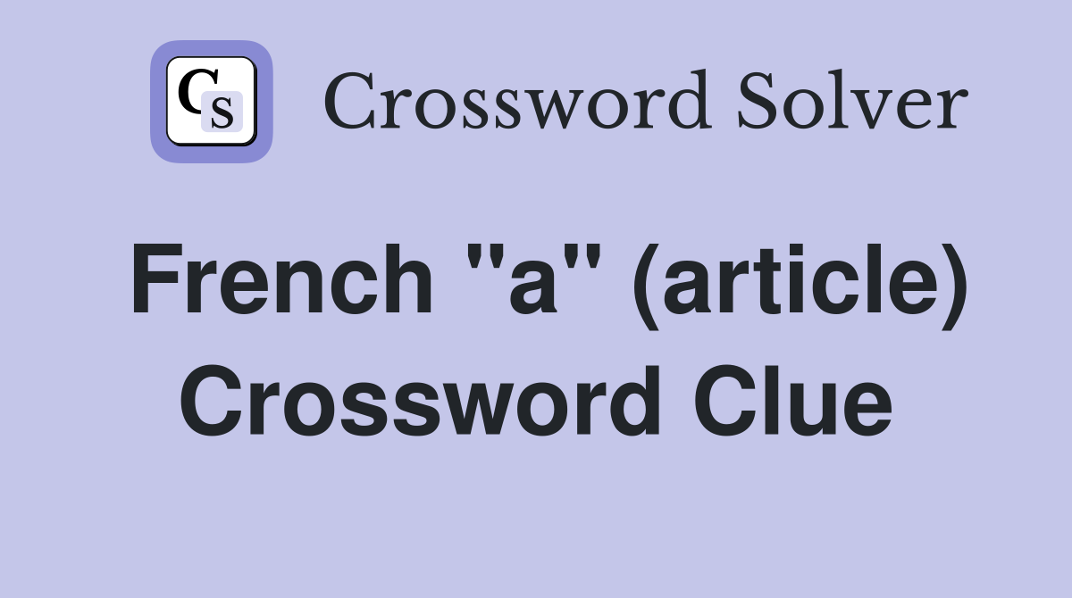 French "a" (article) Crossword Clue