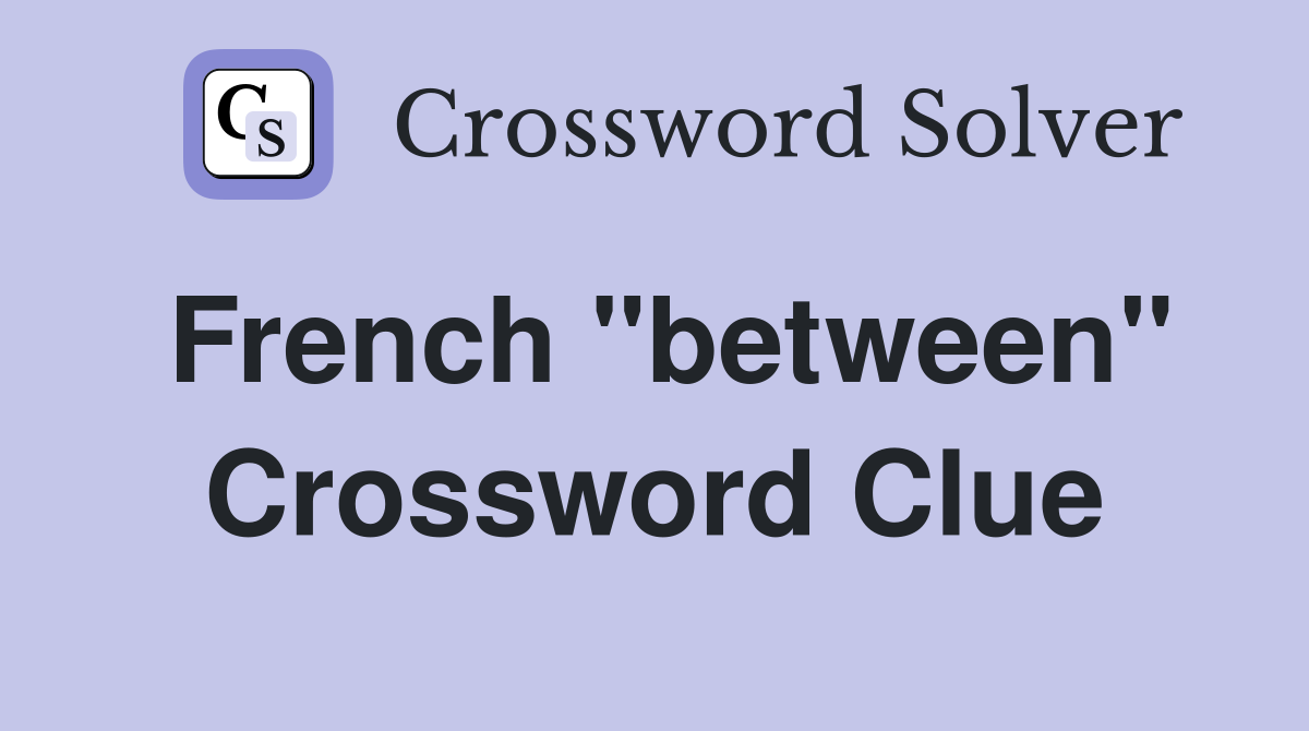 French "between" Crossword Clue