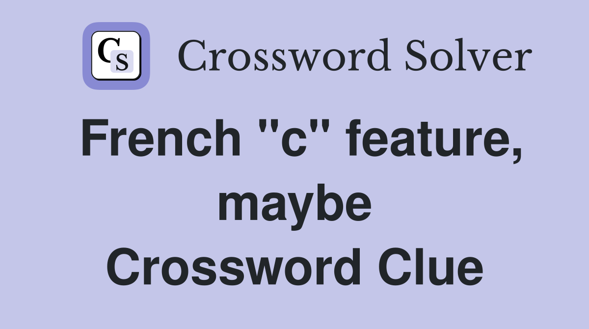 French "c" feature, maybe Crossword Clue