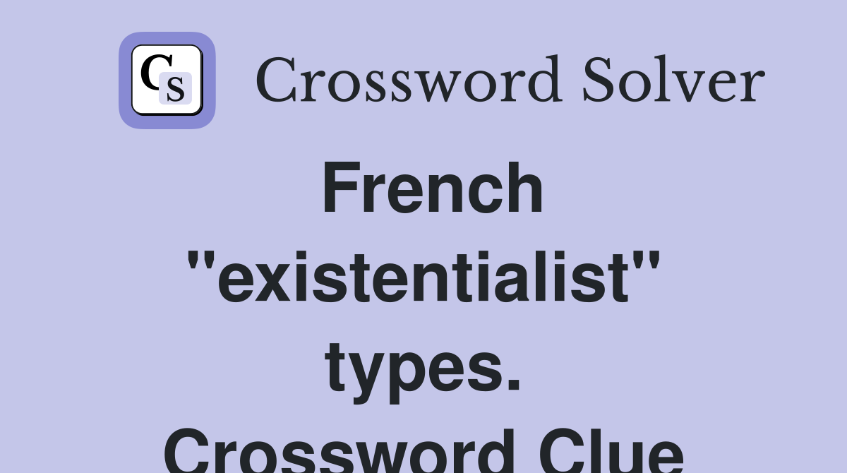 French "existentialist" types. Crossword Clue