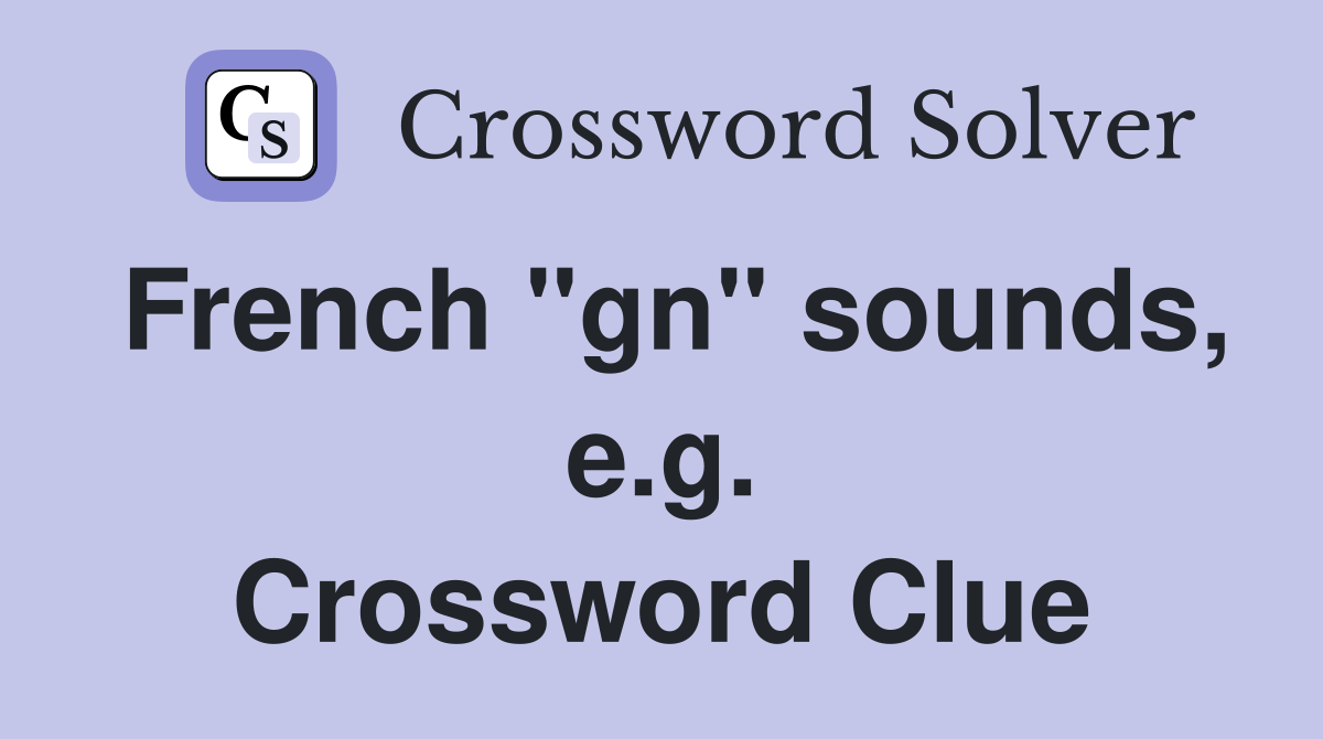 French "gn" sounds, e.g. Crossword Clue