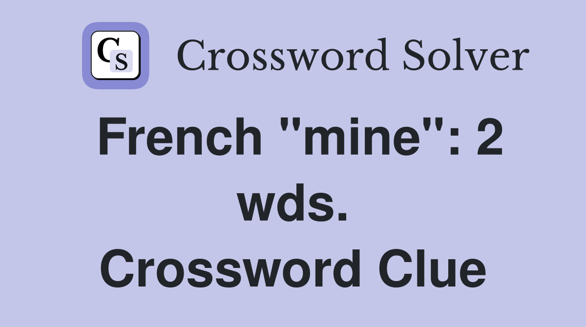 French "mine": 2 wds. Crossword Clue