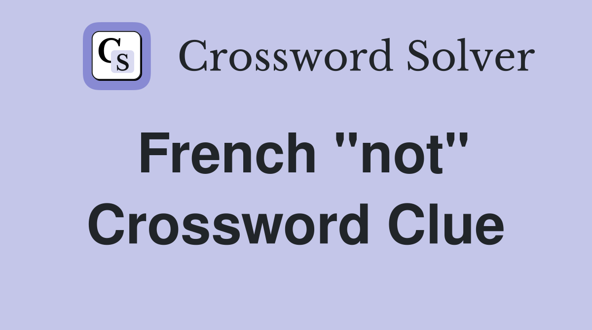 French "not" Crossword Clue