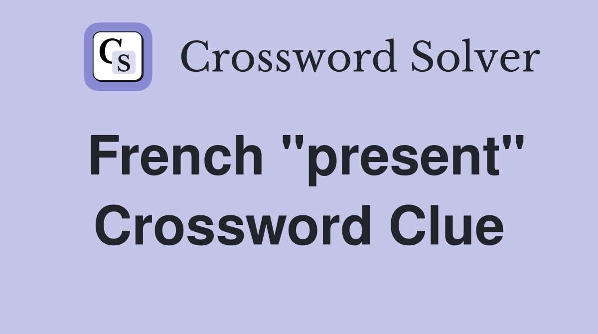 French "present" Crossword Clue
