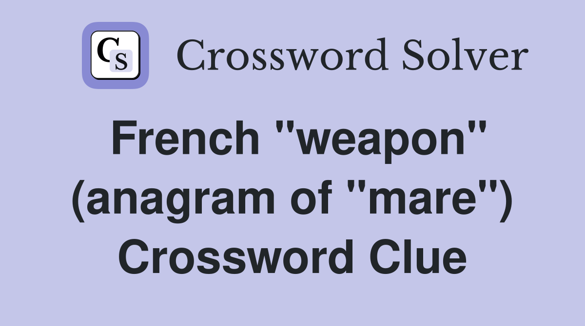French "weapon" (anagram of "mare") Crossword Clue