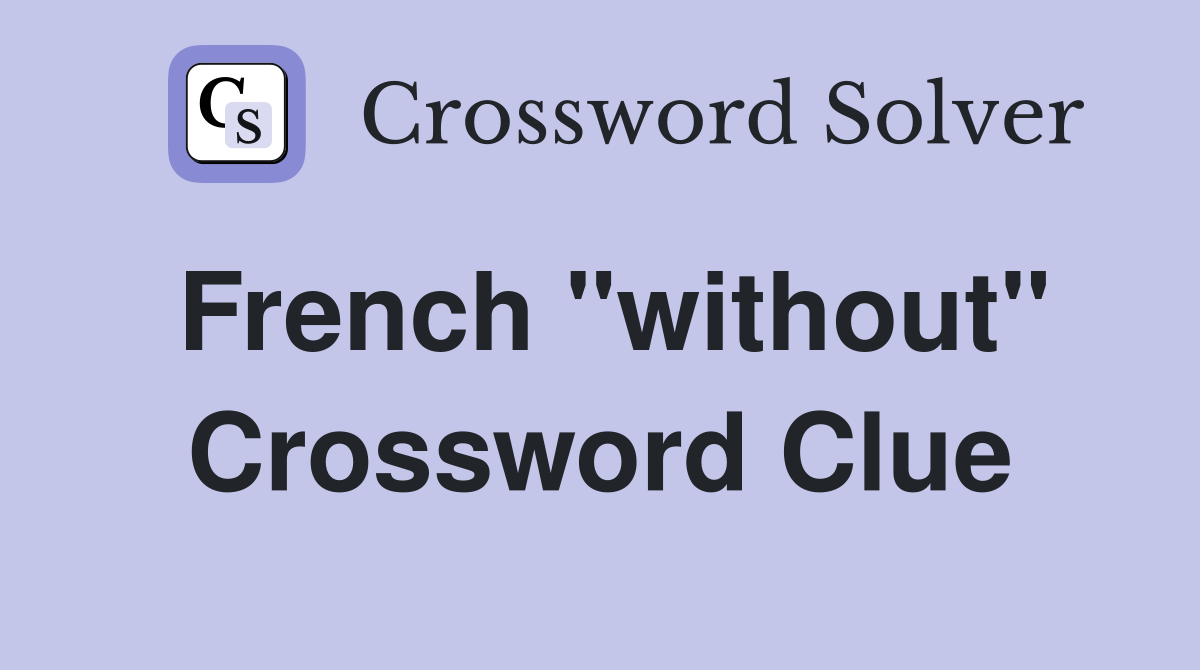 French "without" Crossword Clue