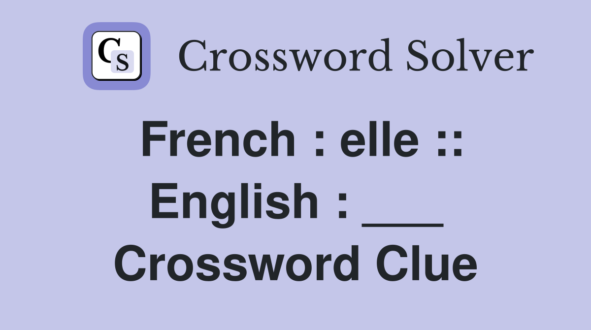 French : elle :: English : ___ Crossword Clue