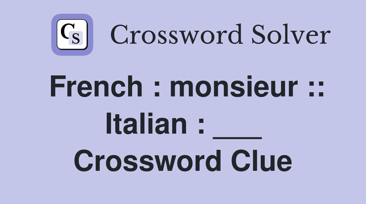 French : monsieur :: Italian : ___ Crossword Clue