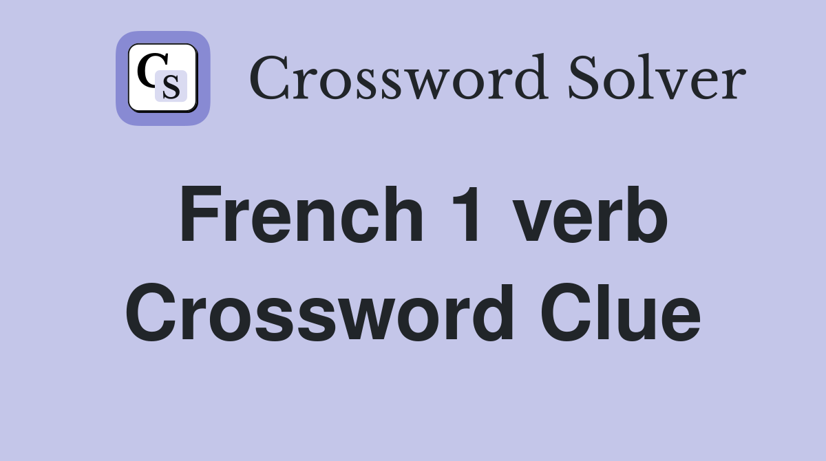 French 1 verb Crossword Clue