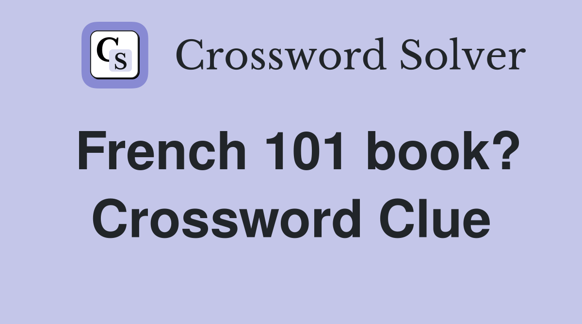 French 101 book? Crossword Clue