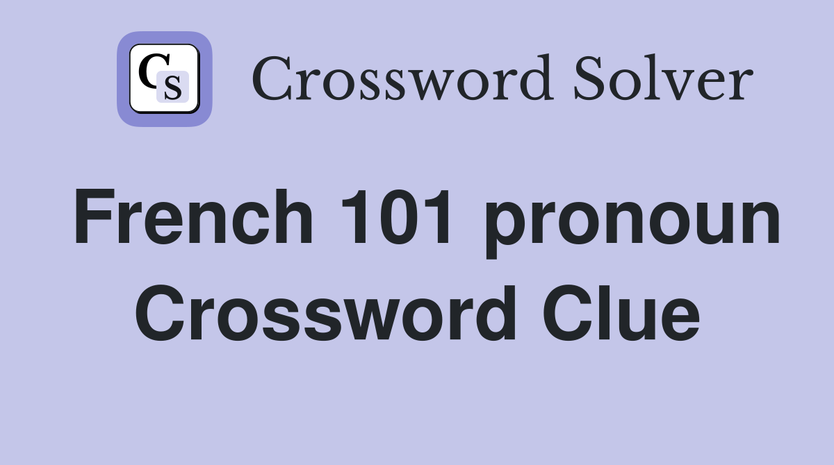 French 101 pronoun Crossword Clue