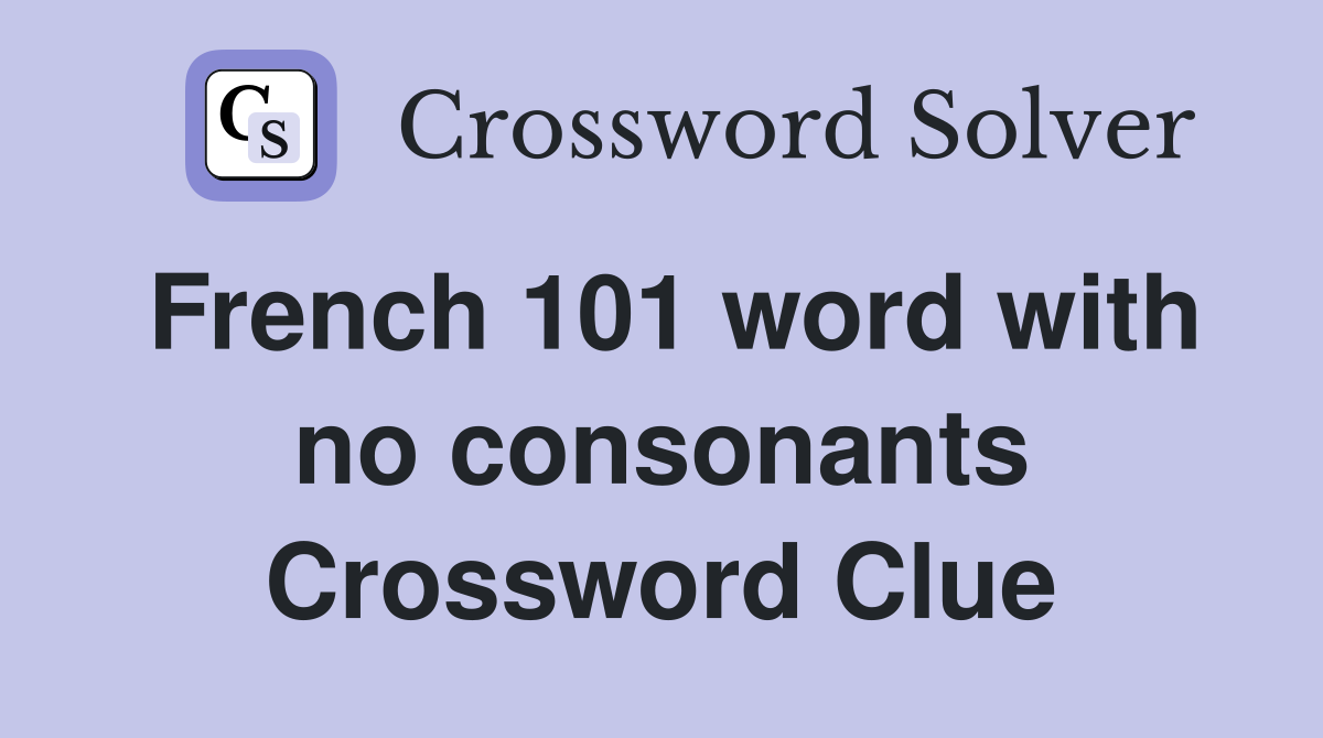 French 101 word with no consonants Crossword Clue