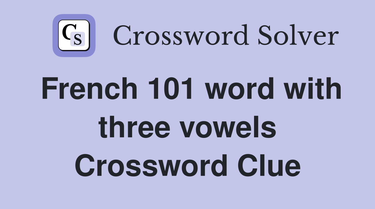 French 101 word with three vowels Crossword Clue